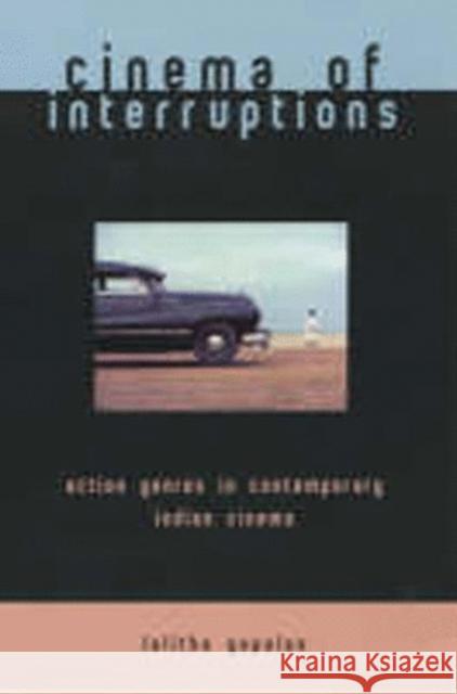 Cinema of Interruptions: Action Genres in Contemporary Indian Cinema Lalitha Gopalan 9780851709222