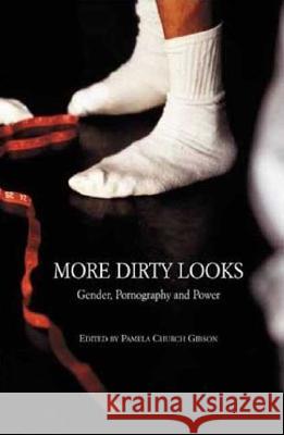 More Dirty Looks: Gender, Pornography and Power Pamela Church Gibson 9780851709390