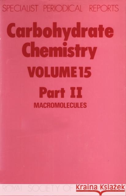 Carbohydrate Chemistry: Volume 15 Part II Kennedy, John F. 9780851861524 Royal Society of Chemistry