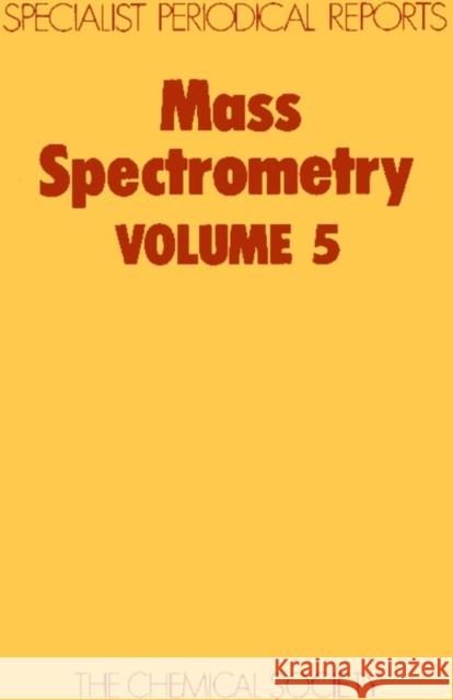 Mass Spectrometry: Volume 5 Johnstone, R. A. W. 9780851862989 Royal Society of Chemistry