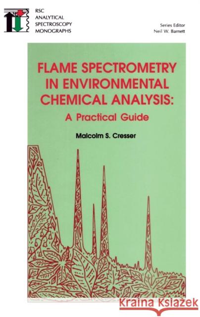 Flame Spectrometry in Environmental Chemical Analysis: A Practical Guide Cresser, Malcolm S. 9780851867342