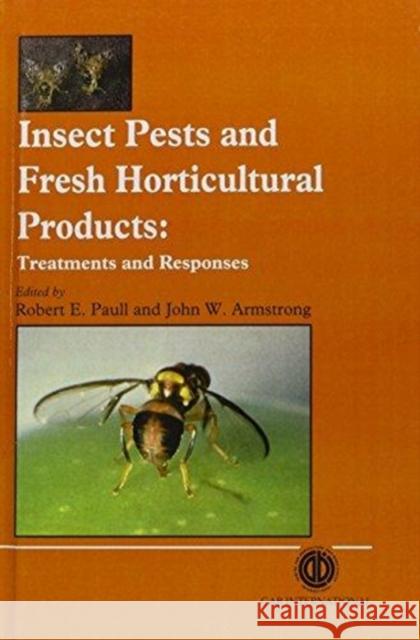 Insect Pests and Fresh Horticultural Products: Treatments and Responses Paull, Robert E. 9780851988726