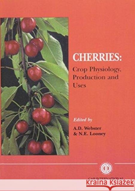 Cherries: Crop Physiology, Production and Uses A. D. Webster N. E. Looney N. E. Looeny 9780851989365 CABI Publishing