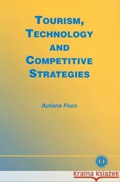 Tourism, Technology and Competitive Strategies Auliana Poon 9780851989501 CABI Publishing