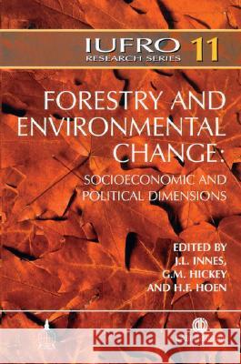 Forestry and Environmental Change: Socioeconomic and Political Dimensions J. L. Innes G. M. Hickey H. F. Hoen 9780851990026 CABI Publishing