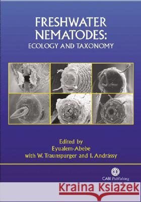 Freshwater Nematodes: Ecology and Taxonomy Eyualem-Abebe                            W. Traunspurger I. Andrassy 9780851990095 CABI Publishing