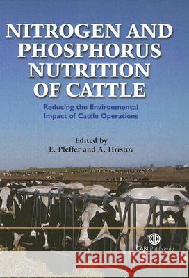 Nitrogen and Phosphorus Nutrition of Cattle Ernst Pfeffer Alexander N. Hristov 9780851990132 