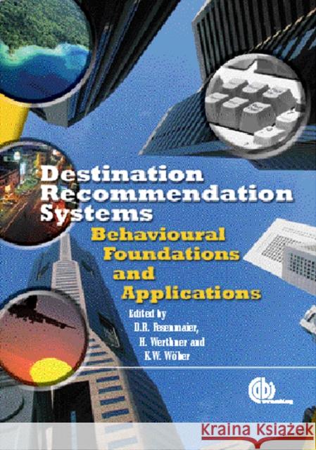 Destination Recommendation Systems: Behavioural Foundations and Applications Fesenmaier, Daniel R. 9780851990231 CABI Publishing