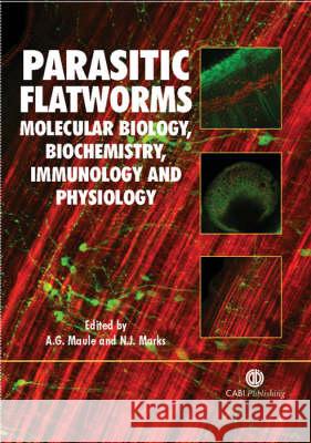 Parasitic Flatworms: Molecular Biology, Biochemistry, Immunology and Physiology A. G. Maule N. J. Marks Aaron G. Maule 9780851990279 CABI Publishing
