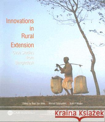 Innovations in Rural Extension: Case Studies from Bangladesh Paul Van Mele Ahmad Salahuddin Noel P. Magor 9780851990286 CABI Publishing