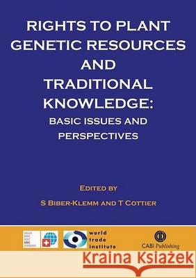 Rights to Plant Genetic Resources and Traditional Knowledge: Basic Issues and Perspectives Susette Biber-Klemm T. Cottier Susette Biber-Klemm 9780851990330