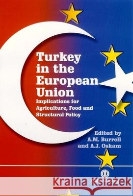 Turkey in the European Union: Implications for Agriculture, Food and Structural Policy Alison Burrell Arie Oskam 9780851990941 CABI Publishing