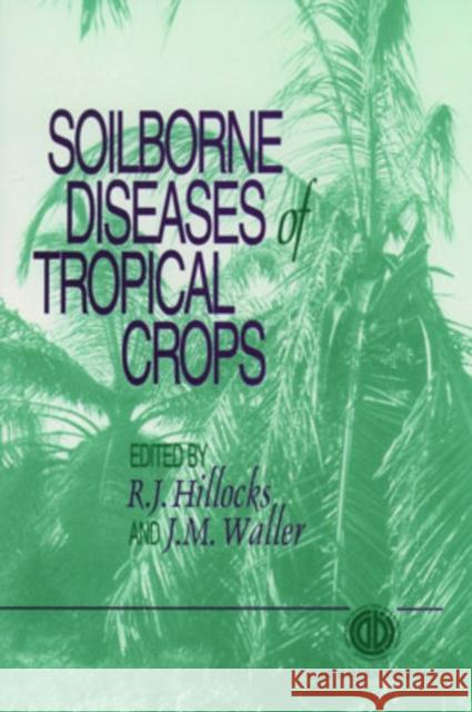 Soilborne Diseases of Tropical Crops  9780851991214 CABI Publishing