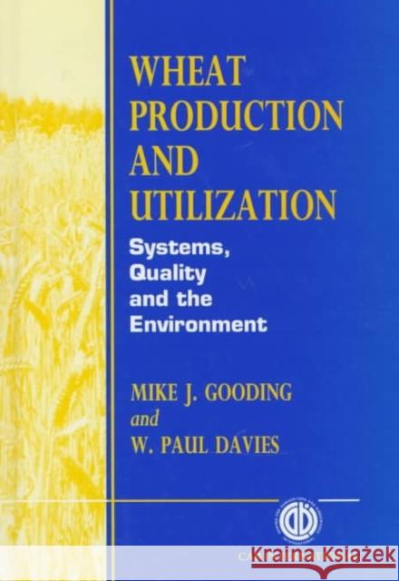 Wheat Production and Utilization: Systems, Quality and Environment Mike J. Gooding W. Paul Davies 9780851991559 CABI Publishing
