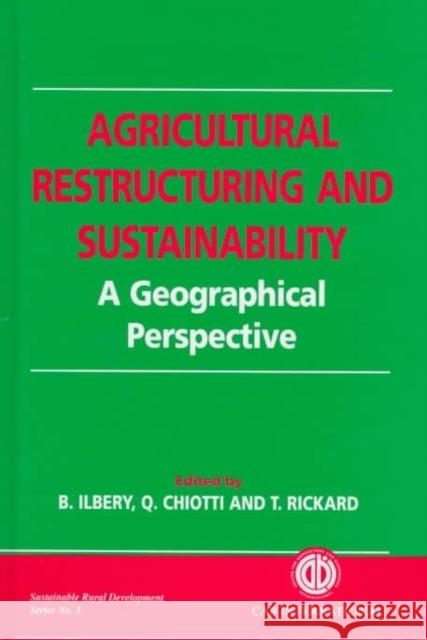 Agricultural Restructuring and Sustainability: A Geographical Perspective Ilbery, Brian 9780851991658 CABI Publishing