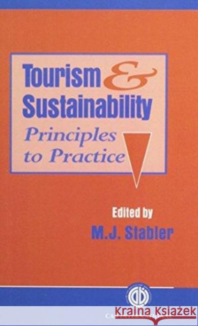 Tourism and Sustainability: Principles to Practice M. J. Stabler 9780851991849 CABI Publishing