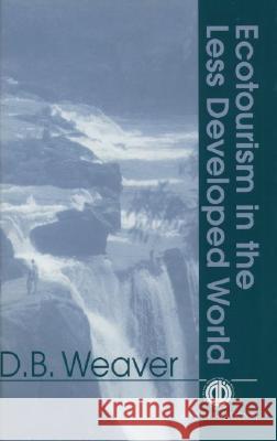 Ecotourism in the Less Developed World David B. Weaver D. B. Weaver 9780851992235 CABI Publishing