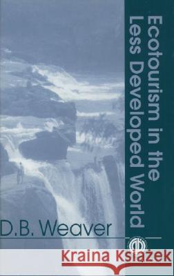 Ecotourism in the Less Developed World David B. Weaver D. B. Weaver 9780851992235