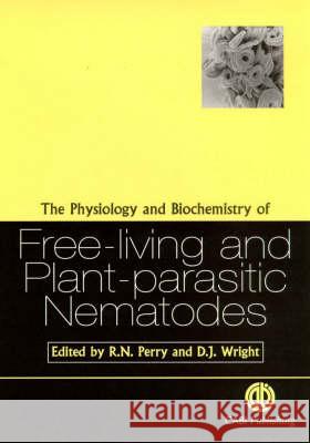 The Physiology and Biochemistry of Free-Living and Plant-Parasitic Nematodes Perry, Roland N. 9780851992310