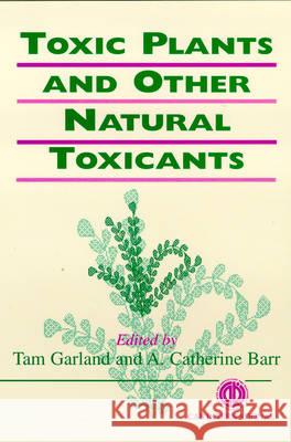 Toxic Plants and Other Natural Toxicants Garland, Tam 9780851992631 CABI Publishing