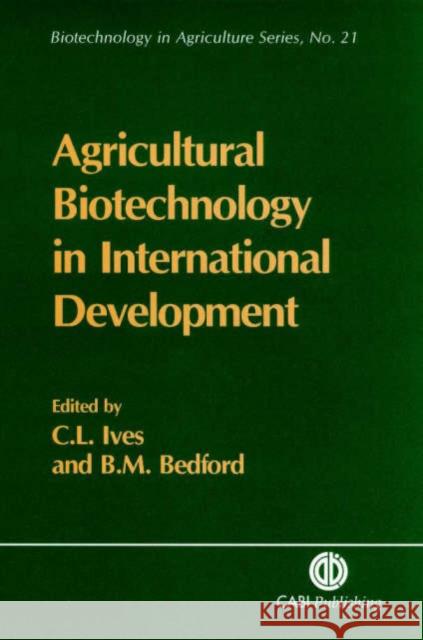 Agricultural Biotechnology in International Development C. Ives B. Bedford 9780851992785 CABI Publishing