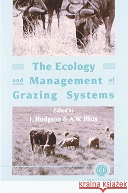 The Ecology and Management of Grazing Systems John Hodgson A. Illius  9780851993027 CABI Publishing