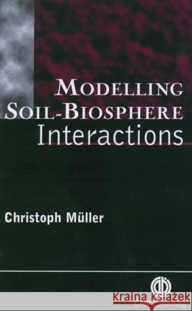 Modelling Soil-Biosphere Interactions Christoph Muller 9780851993539