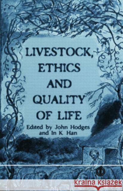 Livestock, Ethics and Quality of Life John Hodges In K. Han J. Hodges 9780851993621 CABI Publishing
