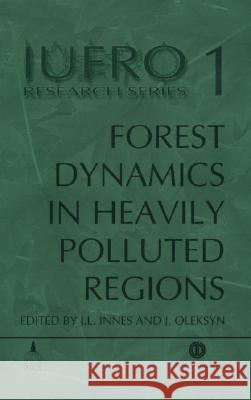 Forest Dynamics in Heavily Polluted Regions J. L. Innes J. Oleksyn J. L. Innes 9780851993768 CABI Publishing