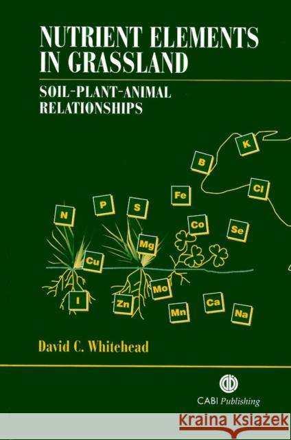 Nutrient Elements in Grassland: Soil-Plant-Animal Relationships Cabi 9780851994376 CABI Publishing