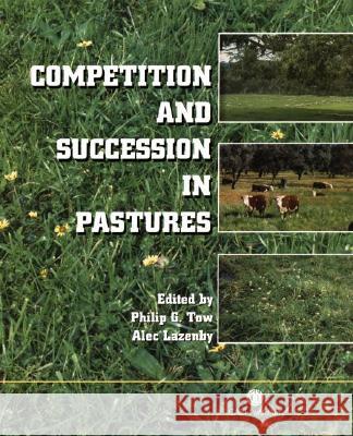 Competition and Succession in Pastures P. Tow A. Lazenby Philip G. Tow 9780851994413 CABI Publishing