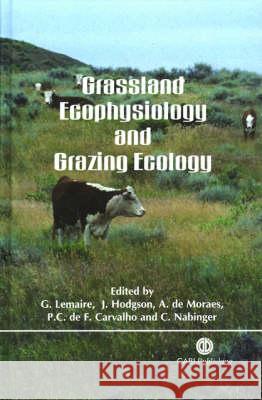 Grassland Ecophysiology and Grazing Ecology Gilles Lemaire J. Hodgson Moraes P. Cavarho 9780851994529 CABI Publishing