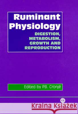 Ruminant Physiology: Digestion, Metabolism, Growth and Reproduction P. Cronje 9780851994635 CABI Publishing