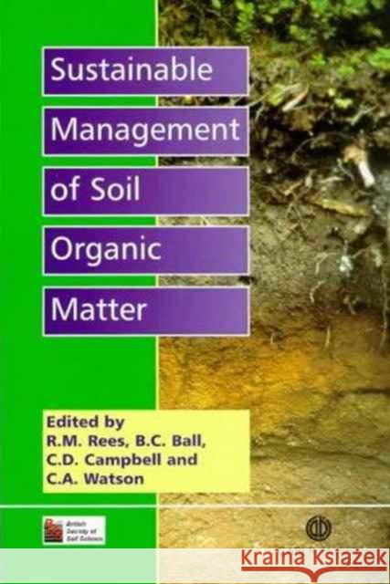 Sustainable Management of Soil Organic Matter R. M. Rees B. Ball C. Watson 9780851994659 CABI Publishing