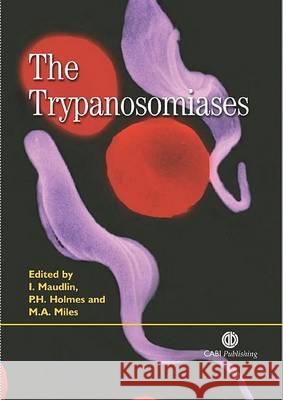 The Trypanosomiases Ian Maudlin Peter H. Holmes Michael A. Miles 9780851994758 CABI Publishing