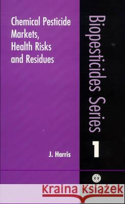 Chemical Pesticide Markets, Health Risks and Residues J. Harris Jeremy Harris 9780851994765 CABI Publishing
