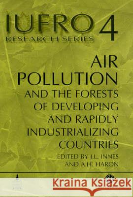 Air Pollution and the Forests of Developing and Rapidly Industrialising Countries John L. Innes A. H. Haron J. L. Innes 9780851994819 CABI Publishing