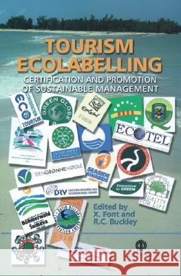 Tourism Ecolabelling: Certification and Promotion Xavier Font R. Buckley 9780851995069 CABI Publishing