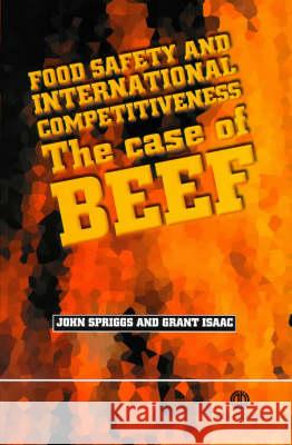 Food Safety and International Competitiveness: The Case of Beef John Spriggs Grant Isaac Grant Isaac 9780851995182 CABI Publishing