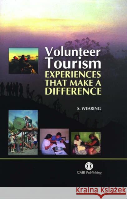 Volunteer Tourism: Experiences That Make a Difference Wearing, Stephen 9780851995335