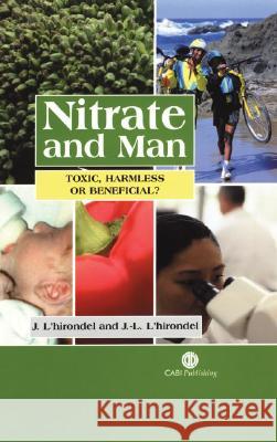 Nitrate and Man: Toxic, Harmless or Beneficial? J. L'Hirondel J. -L L'Hirondel Jean L'Hirondel 9780851995663 CABI Publishing