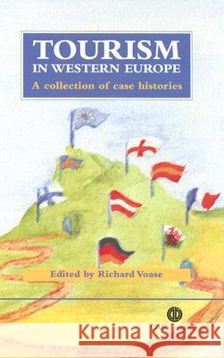 Tourism in Western Europe: A Collection of Case Histories Richard Voase 9780851995724 CABI Publishing