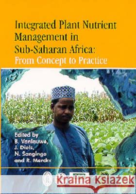 Integrated Plant Nutrient Management in Sub-Saharan Africa Vanlauwe                                 B. Vanlauwe J. Diels 9780851995762 CABI Publishing