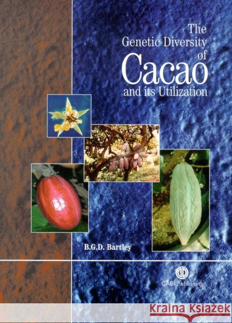 The Genetic Diversity of Cacao and Its Utilization Bartley, B. G. D. 9780851996196 CABI Publishing