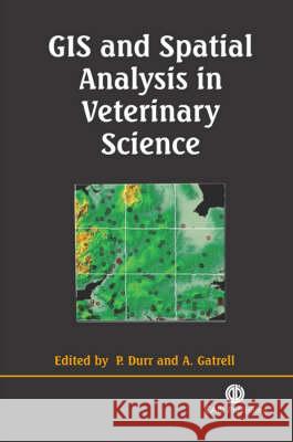 GIS and Spatial Analysis in Veterinary Science P. Durr A. Gatrell 9780851996349 CABI Publishing