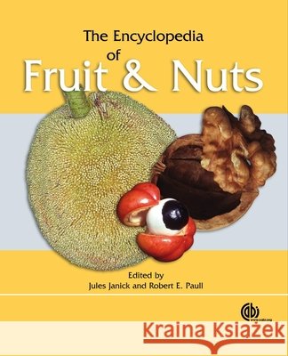 The Encyclopedia of Fruit & Nuts R. E. Paull Jules Janick 9780851996387 Oxford University Press, USA