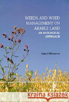 Weeds and Weed Management on Arable Land: An Ecological Approach Sigurd Hankansson Sigurd Hakansson 9780851996516 CABI Publishing