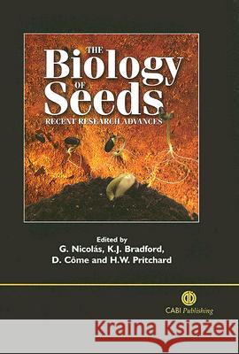 The Biology of Seeds: Recent Research Advances H. Pritchard G. Nicolas K. J. Bradford 9780851996530 CABI Publishing