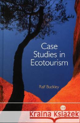 Case Studies in Ecotourism Ralf Buckley R. Buckley 9780851996653 CABI Publishing