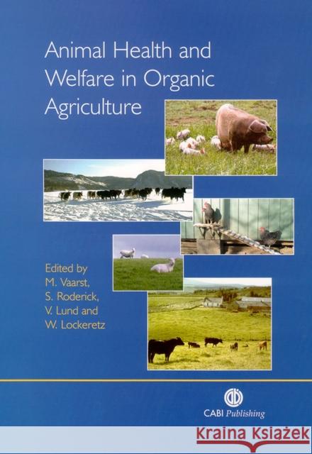 Animal Health and Welfare in Organic Agriculture M. Vaarst V. Vaarst S. Roderick 9780851996684 CABI Publishing